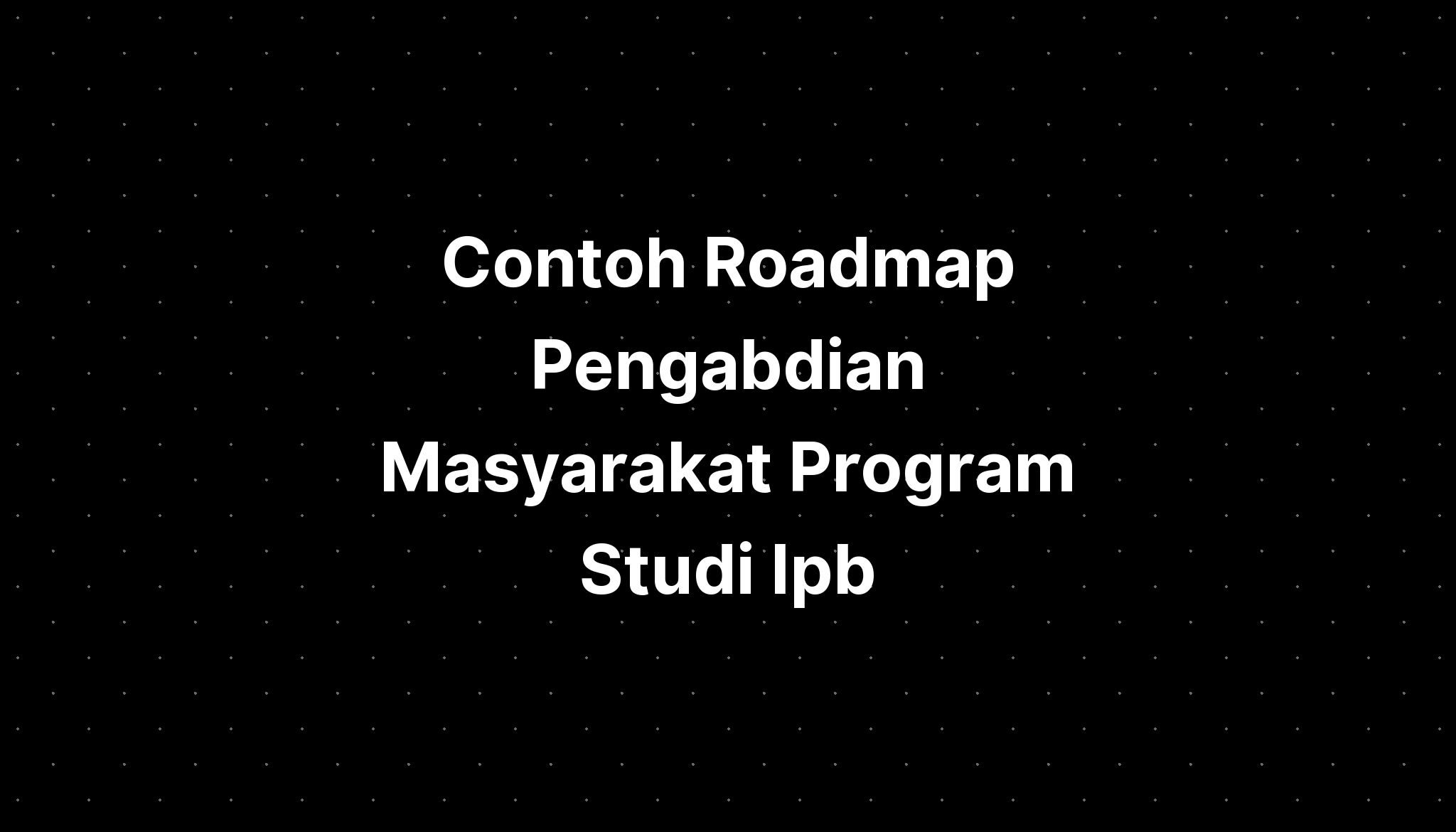 Contoh Roadmap Pengabdian Masyarakat Program Studi Ipb - IMAGESEE